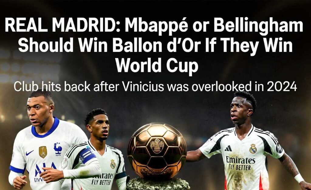 Real Madrid Believe Mbappé or Bellingham Should Win Ballon d’Or if They Win the World Cup