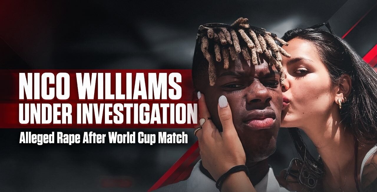 Nico Williams Under Investigation Over Alleged Rape