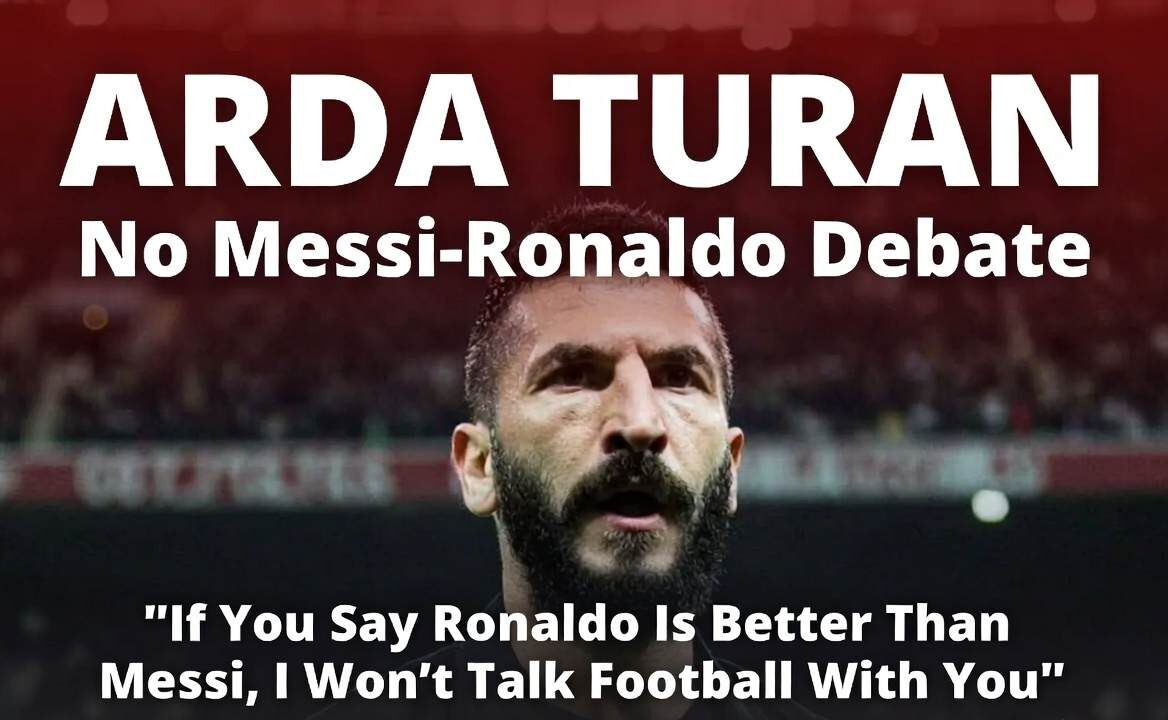 Arda Turan Ends the Debate: “If You Say Ronaldo Is Better Than Messi, I Won’t Talk Football With You