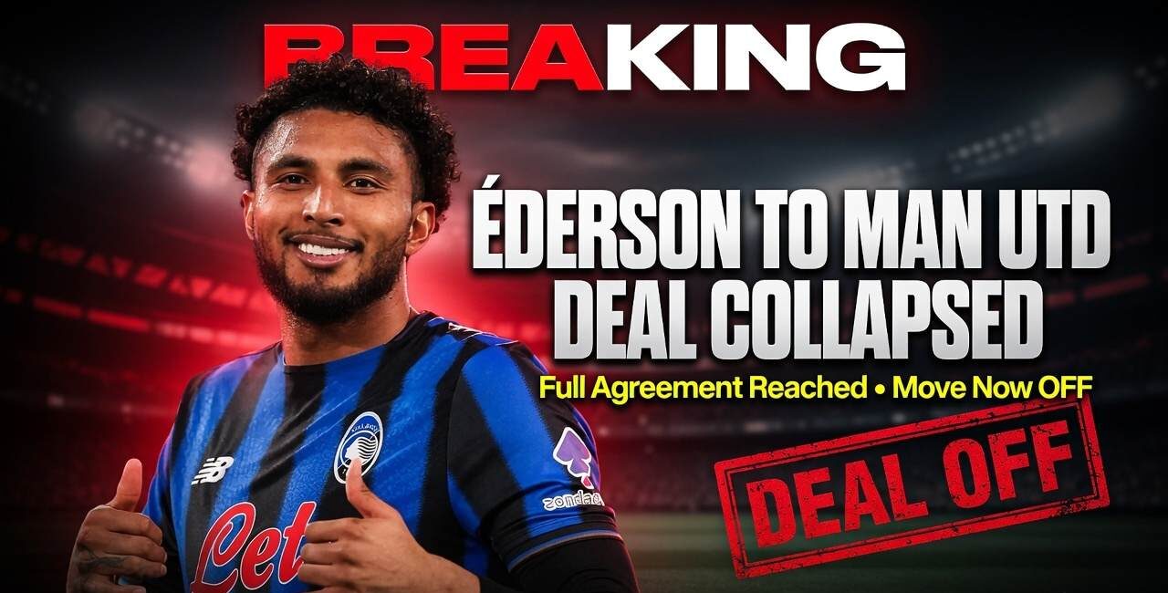 Shock Collapse: Éderson Will NOT Join Manchester United After Deal Falls Through at Final Hurdle